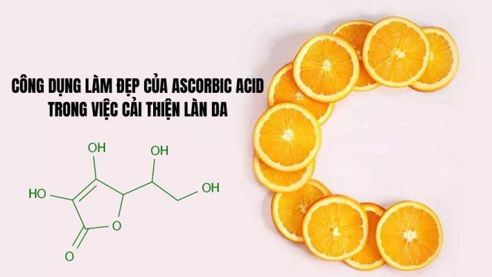 Công dụng làm đẹp của Ascorbic Acid trong việc cải thiện làn da