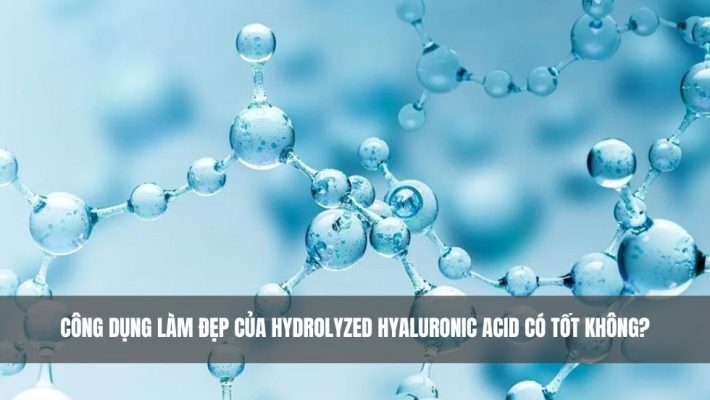 Công dụng làm đẹp của Hydrolyzed Hyaluronic Acid