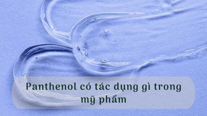 Panthenol có tác dụng gì trong mỹ phẩm