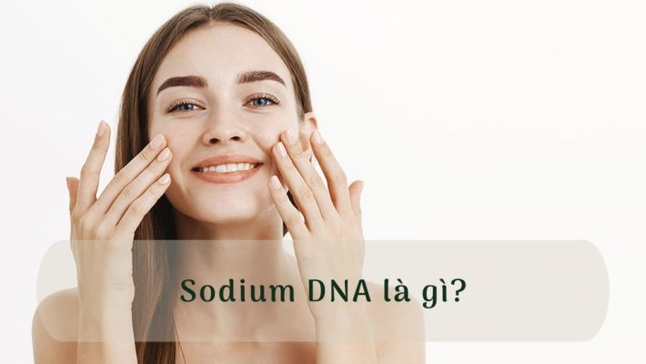 Công dụng của Sodium DNA là gì trong mỹ phẩm?