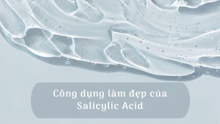 Công dụng làm đẹp của Salicylic Acid