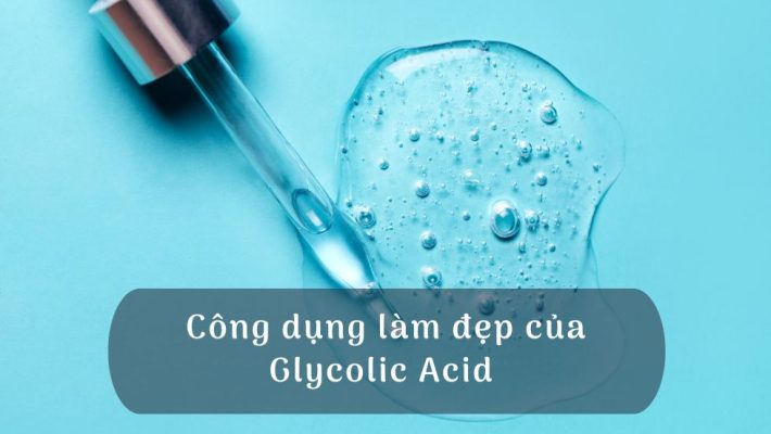 Công dụng làm đẹp của Glycolic Acid