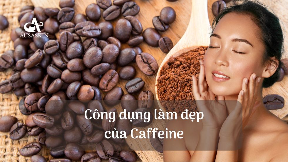 Công dụng làm đẹp của Caffeine