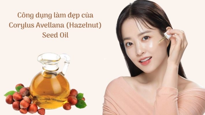 công dụng làm đẹp của Corylus Avellana (Hazelnut) Seed Oil