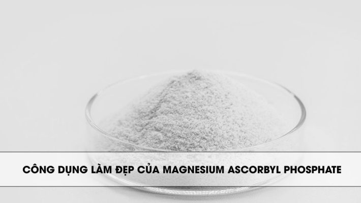 Công dụng làm đẹp của Magnesium Ascorbyl Phosphate