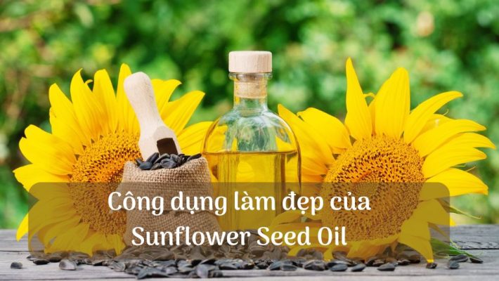 Công dụng làm đẹp của Sunflower Seed Oil