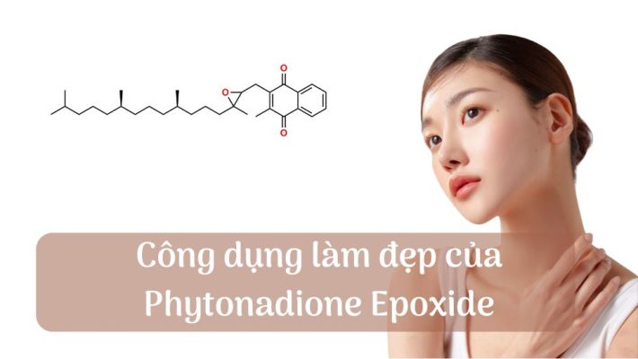 Công dụng làm đẹp của Phytonadione Epoxide